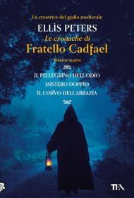 Le cronache di fratello Cadfael: Il pellegrino dell'odio-Mistero doppio-Il corvo dell'abbazia. Vol. 4