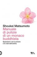 Manuale di pulizie di un monaco buddhista. Spazziamo via la polvere e le nubi dell'anima