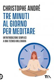 Tre minuti al giorno per meditare. Un'introduzione semplice a una tecnica millenaria