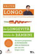 La longevità inizia da bambini. Un nuovo programma di nutrizione per la famiglia per una vita lunga e sana