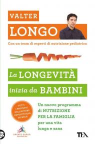 La longevità inizia da bambini. Un nuovo programma di nutrizione per la famiglia per una vita lunga e sana