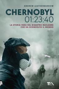 Chernobyl 01:23:40. La storia vera del disastro nucleare che ha sconvolto il mondo