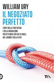 Il negoziato perfetto. L'arte della trattativa e della mediazione per ottenere ciò che si vuole, nel lavoro e nella vita