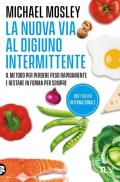 La nuova via al digiuno intermittente. Il metodo «800 calorie» per perdere peso rapidamente e restare in forma per sempre