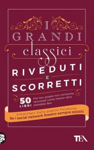 I grandi classici riveduti e scorretti. 50 libri che non potete non conoscere, raccontati come nessun altro potrebbe fare