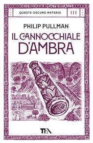 Il cannocchiale d'Ambra. Queste oscure materie. Vol. 3