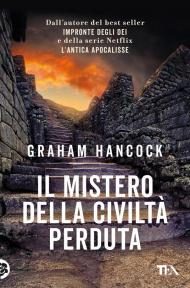 Il mistero della civiltà perduta. Alle origini fra Vecchio e Nuovo Mondo