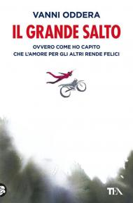 Il grande salto. Ovvero come ho capito che l'amore per gli altri rende felici