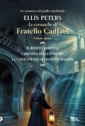 Le cronache di fratello Cadfael. Vol. 5: Il roseto ardente-L'eremita della foresta-La confessione di fratello Halui