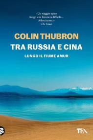 Tra Russia e Cina. Lungo il fiume Amur