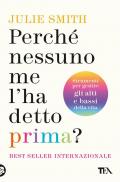 Perché nessuno me l'ha detto prima? Strumenti per gestire gli alti e bassi della vita