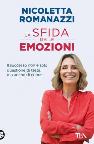 La sfida delle emozioni. Il successo non è solo questione di testa, ma anche di cuore