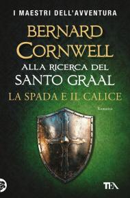 La spada e il calice. Alla ricerca del santo Graal