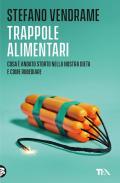 Trappole alimentari. Cosa è andato storto nella nostra dieta e come rimediare