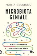 Microbiota geniale. Curare l'intestino per guarire la mente