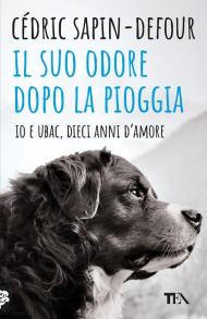 Il suo odore dopo la pioggia. Io e Ubac, dieci anni d'amore