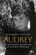 Audrey. La biografia definitiva di Audrey Hepburn