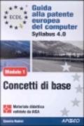 ECDL. Guida alla patente europea del computer. Syllabus 4.0. Modulo 1: concetti di base della tecnologia dell'informazione