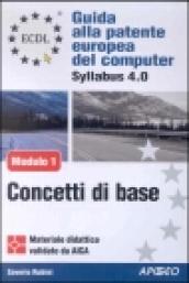 ECDL. Guida alla patente europea del computer. Syllabus 4.0. Modulo 1: concetti di base della tecnologia dell'informazione