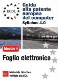 ECDL. Guida alla patente europea del computer. Syllabus 4.0. Modulo 4: foglio elettronico