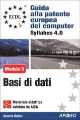 ECDL. Guida alla patente europea del computer. Syllabus 4.0. Modulo 5: basi di dati