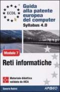 ECDL. Guida alla patente europea del computer. Syllabus 4.0. Modulo 7: reti informatiche