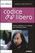 Codice libero. Richard Stallman e la crociata per il software libero