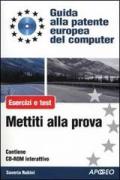 ECDL. Guida alla patente europea del computer. Mettiti alla prova. Esercizi e test. Con CD-ROM