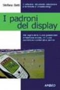 I padroni del display