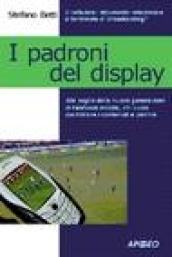 I padroni del display