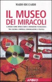 Il museo dei miracoli. Il museo come opera d'arte e invenzione tecnologica tra cultura e impresa, comunicazione e politica