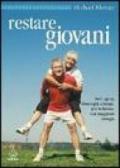 Restare giovani. Anti-aging: vivere più a lungo, più in forma, con maggiore energia