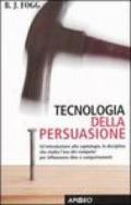 Tecnologia della persuasione. Un'introduzione alla captologia, la disciplina che studia l'uso dei computer per influenzare idee e comportamenti