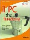 Il PC che funziona. Trucchi e tecniche per migliorare le prestazioni del PC