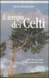 Tempo dei celti. Miti e riti: una guida alla spiritualità celtica (Il)