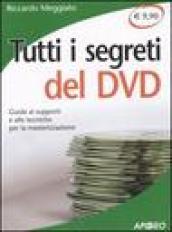 Tutti i segreti del DVD. Guida ai supporti e alle tecniche per la masterizzazione