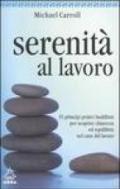 Serenità al lavoro. 35 principi pratici buddhisti per scoprire chiarezza ed equilibrio nel caos del lavoro