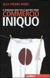 Commercio iniquo. Il romanzo nero delle materie prime