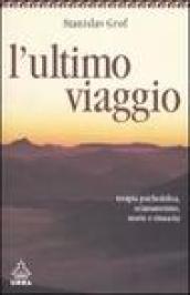 L'ultimo viaggio. Terapia psichedelica, sciamanesimo, morte e rinascita