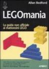 Legomania. La guida non ufficiale ai mattoni lego
