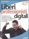 Liberi professionisti digitali. L'azienda sono io: strumenti e tecniche per lavorare in autonomia, in sicurezza e al passo coi tempi