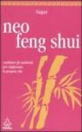 Neo feng shui. Cambiare gli ambienti per migliorare la propria vita