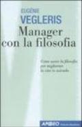 Manager con la filosofia. Come usare la filosofia per migliorare la vita in azienda