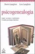 Psicogenealogia. Capire, accettare e trasformare l'eredità psicologica familiare