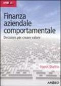 Finanza aziendale comportamentale. Decisione per creare valore