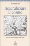 Risacralizzare il cosmo. Per una visione integrale della realtà