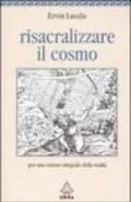 Risacralizzare il cosmo. Per una visione integrale della realtà