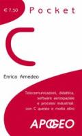 C pocket. Telecomunicazioni, didattica, software aerospaziale e processi industriali: con C questo e molto altro