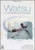 Watsu. Lo zen shiatsu in acqua. Ediz. illustrata