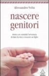 Nascere genitori. Vivere con serenità l'avventura di dare la vita e cresce un figlio